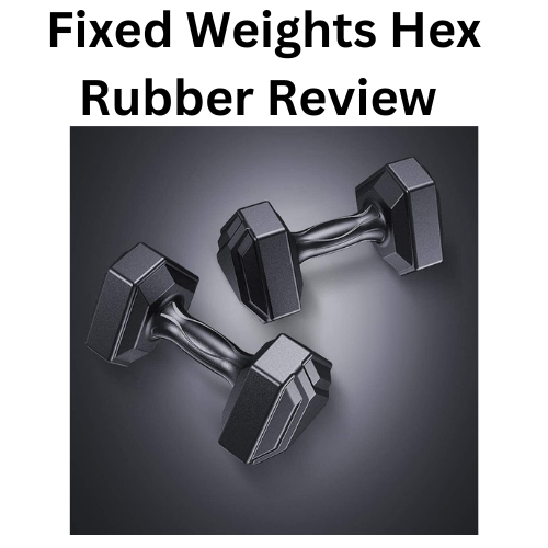 Fixed Weights Hex Rubber Review