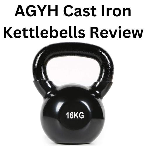 AGYH Cast Iron Kettlebells Review