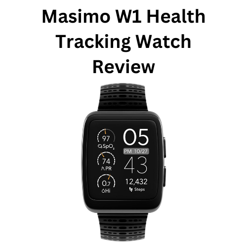 Masimo W1 Health Tracking Watch Review