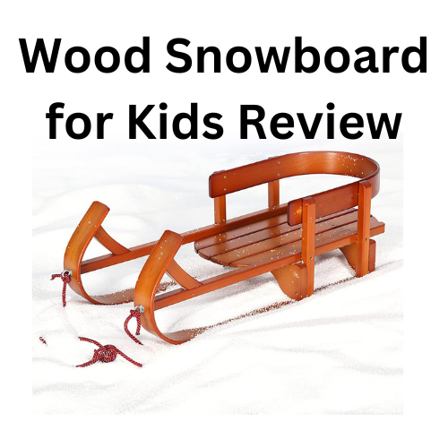 Wood Snowboard for Kids Review