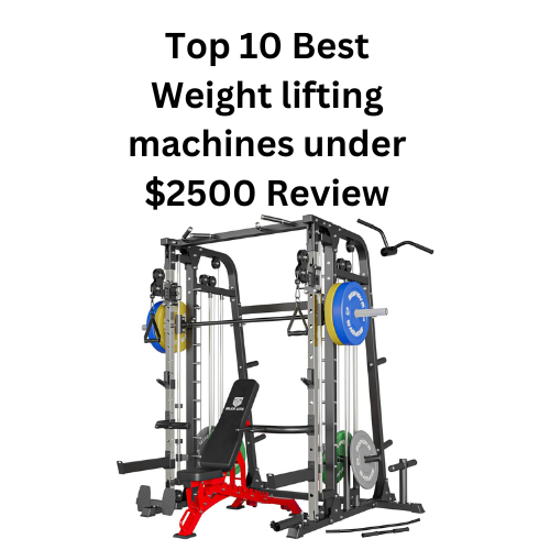 Top 10 Best Weight lifting machines under $2500 Review