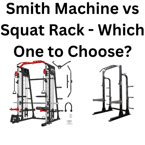 Smith Machine vs Squat Rack - Which One to Choose?