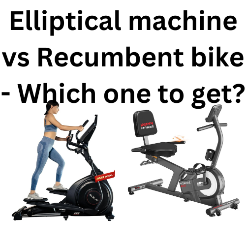 Elliptical machine vs Recumbent bike - Which one to get?