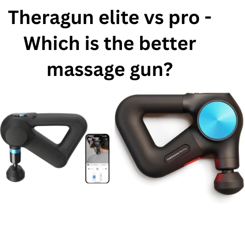 Theragun elite vs pro - Which is the better massage gun?